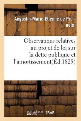Observations Relatives Au Projet de Loi Sur La Dette Publique Et l'Amortissement - Histoire (Paperback)