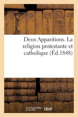 Deux Apparitions. La Religion Protestante Et La Religion Catholique Jug es Par Napol on Le Grand (Paperback)