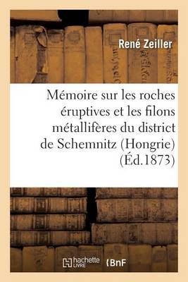 M�moire Sur Les Roches �ruptives Et Les Filons M�tallif�res Du District - Sciences (Paperback)