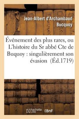 �v�nement Des Plus Rares, Ou l'Histoire Du Sr Abb� Cte de Buquoy: Singuli�rement Son �vasion - Litterature (Paperback)