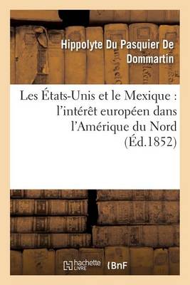 Les �tats-Unis Et Le Mexique: L'Int�r�t Europ�en Dans l'Am�rique Du Nord - Sciences Sociales (Paperback)