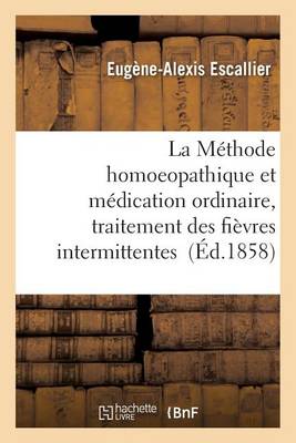 La M�thode Homoeopathique Et La M�dication Ordinaire, Fi�vres Intermittentes - Sciences (Paperback)
