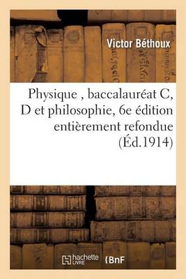 Physique, Baccalaur�at C, D Et Philosophie, 6e �dition Enti�rement Refondue - Sciences (Paperback)