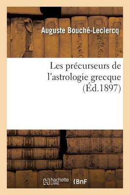 Les Pr�curseurs de l'Astrologie Grecque - Sciences (Paperback)