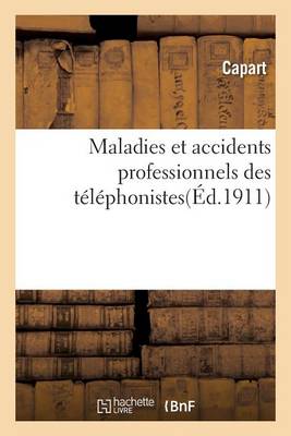 Maladies Et Accidents Professionnels Des T�l�phonistes - Sciences Sociales (Paperback)