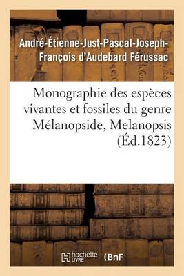 Monographie Des Esp�ces Vivantes Et Fossiles Du Genre M�lanopside, Melanopsis - Sciences (Paperback)
