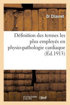 D�finition Des Termes Les Plus Employ�s En Physio-Pathologie Cardiaque - Sciences (Paperback)