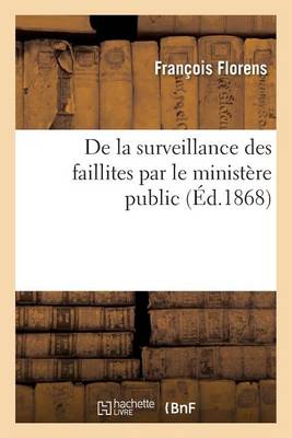 de la Surveillance Des Faillites Par Le Ministere Public - Sciences Sociales (Paperback)