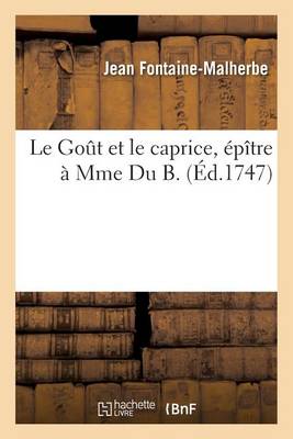 Le Gout Et Le Caprice, �p�tre � Mme Du B - Litterature (Paperback)