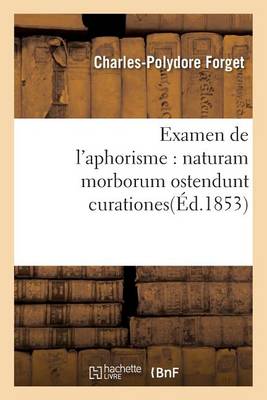Examen de l'Aphorisme: Naturam Morborum Ostendunt Curationes - Sciences (Paperback)