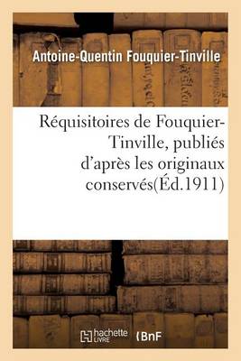 R�quisitoires de Fouquier-Tinville: Publi�s d'Apr�s Les Originaux Conserv�s Aux Archives Nationales - Histoire (Paperback)
