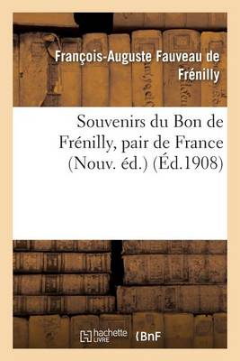 Souvenirs Du Bon de Fr�nilly, Pair de France 1768-1828 - Histoire (Paperback)