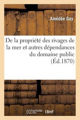 de la Propri�t� Des Rivages de la Mer Et Autres D�pendances Du Domaine Public - Sciences Sociales (Paperback)