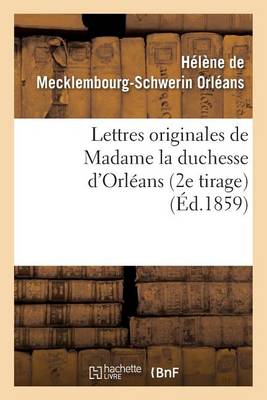 Lettres Originales de Madame La Duchesse d'Orl�ans - Histoire (Paperback)