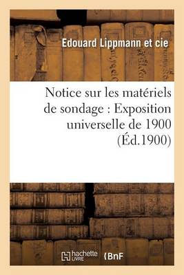 Notice Sur Les Mat�riels de Sondage: Exposition Universelle de 1900 - Savoirs Et Traditions (Paperback)