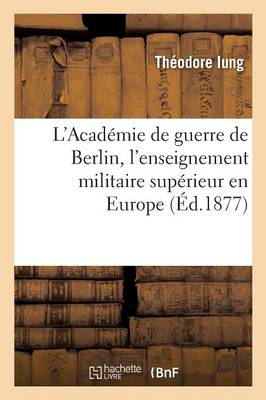 L'Acad�mie de Guerre de Berlin, l'Enseignement Militaire Sup�rieur En Europe - Sciences Sociales (Paperback)