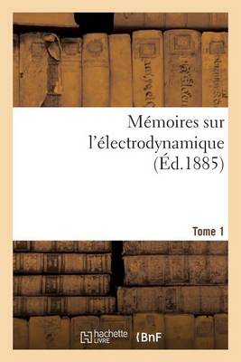 M�moires Sur l'�lectrodynamique. T1 - Sciences (Paperback)