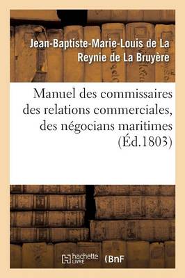 Manuel Des Commissaires Des Relations Commerciales, Des N�gocians Maritimes - Sciences Sociales (Paperback)