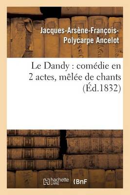 Le Dandy: Com�die En 2 Actes, M�l�e de Chants - Litterature (Paperback)