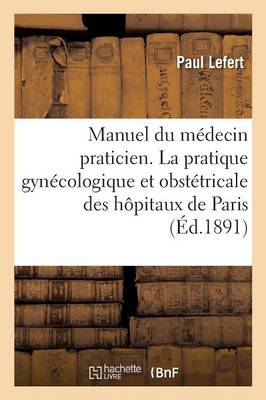 Manuel Du M decin Praticien. La Pratique Gyn cologique Et Obst tricale - Sciences (Paperback)