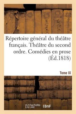 R�pertoire G�n�ral Du Th��tre Fran�ais. Th��tre Du Second Ordre. Com�dies En Prose. Tome IX - Litterature (Paperback)