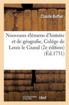 Nouveaux �l�mens d'Histoire Et de G�ografie, � l'Usage Des Pensionnaires Du Col�ge de Louis Le Grand - Histoire (Paperback)