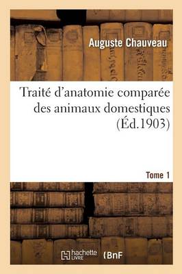 Trait� d'Anatomie Compar�e Des Animaux Domestiques. Tome 1 - Sciences (Paperback)