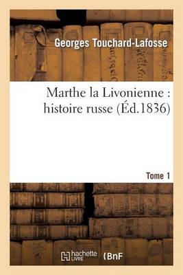Marthe La Livonienne: Histoire Russe. Tome 1 - Litterature (Paperback)