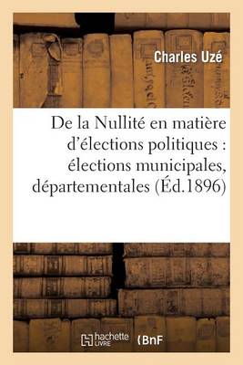 de la Nullit� En Mati�re d'�lections Politiques: �lections Municipales, D�partementales - Sciences Sociales (Paperback)