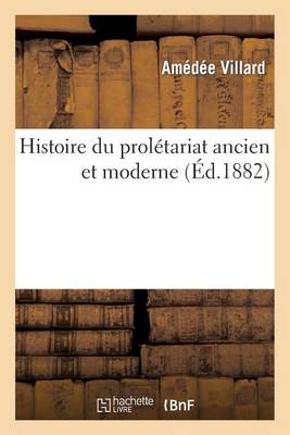 Histoire Du Prol�tariat Ancien Et Moderne - Histoire (Paperback)