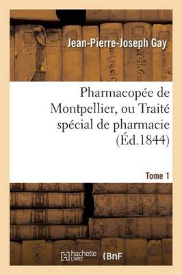 Pharmacop�e de Montpellier, Ou Trait� Sp�cial de Pharmacie Tome 1 - Sciences (Paperback)
