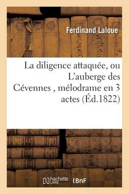 La Diligence Attaqu�e, Ou l'Auberge Des C�vennes, M�lodrame En 3 Actes - Litterature (Paperback)