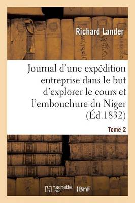 Journal d'Une Exp�dition Entreprise Dans Le But d'Explorer Le Cours Et l'Embouchure Du Niger Tome 2 - Histoire (Paperback)
