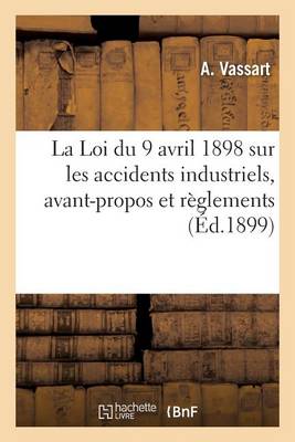 La Loi Du 9 Avril 1898 Sur Les Accidents Industriels, Avant-Propos Et Trois R�glements - Sciences Sociales (Paperback)