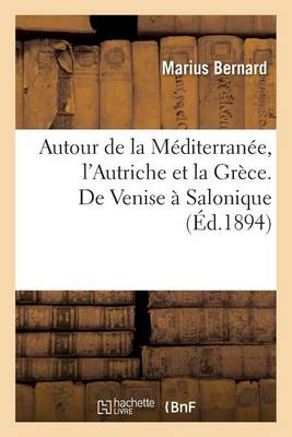 Autour de la M diterran e. l'Autriche Et La Gr ce. de Venise Salonique - Histoire (Paperback)