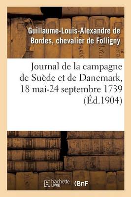 Journal de la Campagne de Su�de Et de Danemark, 18 Mai-24 Septembre 1739 - Sciences Sociales (Paperback)