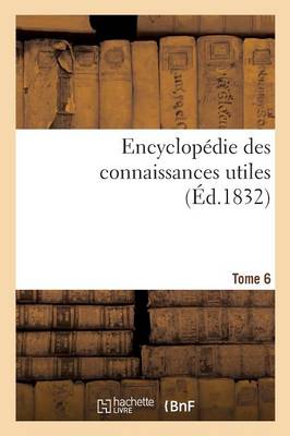 Encyclop�die Des Connaissances Utiles. Tome 6 - Ga(c)Na(c)Ralita(c)S (Paperback)