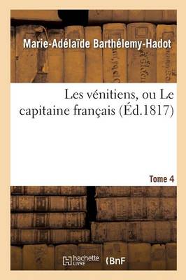 Les V�nitiens, Ou Le Capitaine Fran�ais. Tome 4 - Litterature (Paperback)