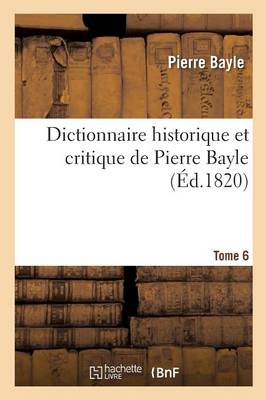 Dictionnaire Historique Et Critique Tome 6 - Histoire (Paperback)