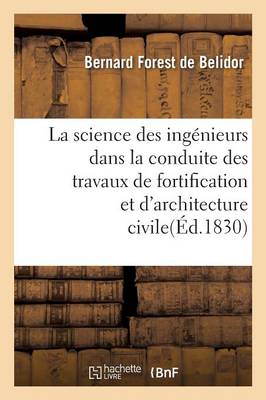 La Science Des Ing�nieurs Dans La Conduite Des Travaux de Fortification Et d'Architecture Civile - Savoirs Et Traditions (Paperback)