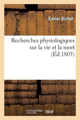Recherches Physiologiques Sur La Vie Et La Mort - Sciences (Paperback)