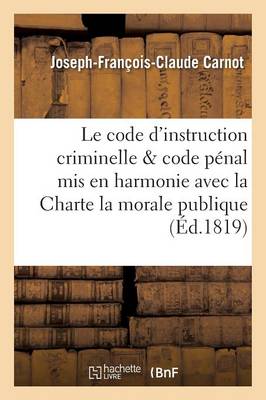 Le Code d'Instruction Criminelle Et Le Code P�nal MIS En Harmonie Avec La Charte, La Morale Publique - Sciences Sociales (Paperback)