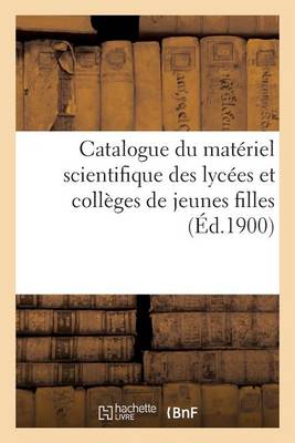 Catalogue Du Mat riel Scientifique Des Lyc es Et Coll ges de Jeunes Filles - Sciences (Paperback)