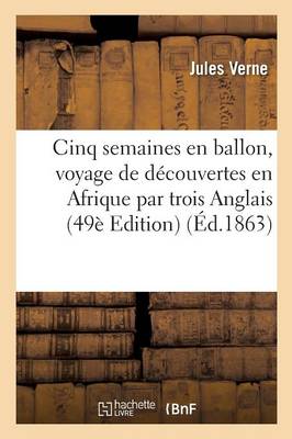 Cinq Semaines En Ballon, Voyage de D�couvertes En Afrique Par Trois Anglais Edition 49 - Litterature (Paperback)