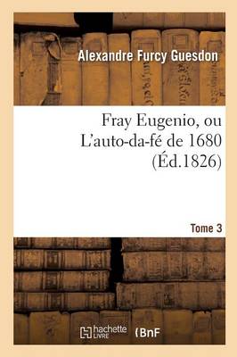 Fray Eugenio, Ou l'Auto-Da-F� de 1680. Tome 3 - Litterature (Paperback)