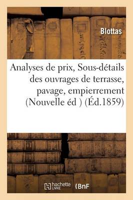 Analyses de Prix, Ou Sous-D�tails Des Ouvrages de Terrasse, Pavage, Empierrement Et Cailloutis - Savoirs Et Traditions (Paperback)