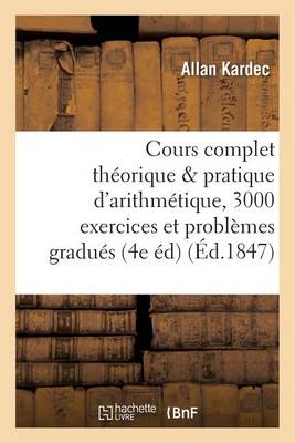 Cours Complet Th�orique Et Pratique d'Arithm�tique, 3000 Exercices Et Probl�mes Gradu�s - Sciences Sociales (Paperback)