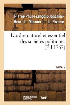 L'Ordre Naturel Et Essentiel Des Soci�t�s Politiques. Tome 2 - Sciences Sociales (Paperback)