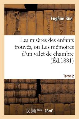 Les Mis�res Des Enfants Trouv�s, Ou Les M�moires d'Un Valet de Chambre. Tome 2 - Litterature (Paperback)