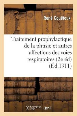 Traitement Prophylactique de la Phtisie Et Autres Affections Des Voies Respiratoires 2e �dition - Sciences (Paperback)